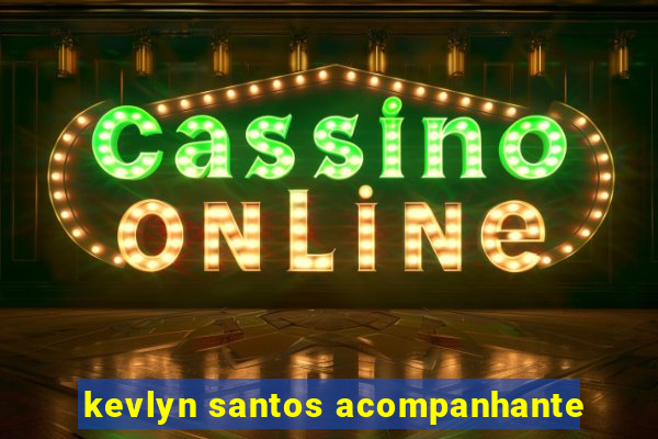kevlyn santos acompanhante